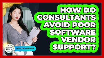 How Do Consultants Avoid Poor Software Vendor Support? - Consulting Career Hub