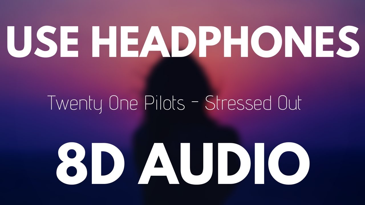 Twenty One Pilots   Stressed Out 8D AUDIO