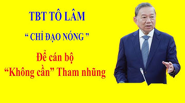 TBT TÔ LÂM yêu cầu Sớm cải cách mạnh mẽ tiền lương để cán bộ "không cần" tham nhũng