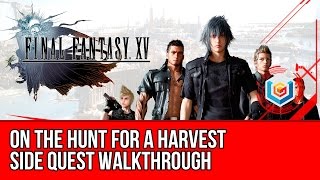 Final Fantasy XV Walkthrough - On the Hunt for a Harvest Side Quest Guide/Gameplay/Let's Play