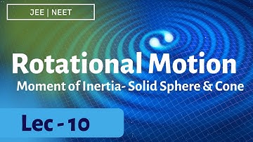 Moment Of Inertia solid sphere,cone rotational motion lec10 Jee Neet By Soham Sir aaradhya classes