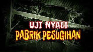 Uji Nyali Pabrik Tua Pesugihan Masih Dunia Lain