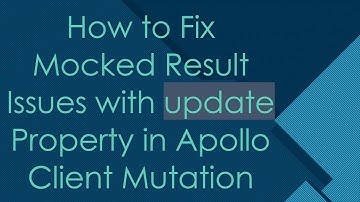 How to Fix Mocked Result Issues with update Property in Apollo Client Mutation