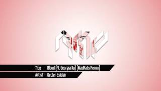 Getter U0026 Adair  Blood ftgeorgia Ku madrats Remix