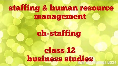 Staffing & human resource mangement (class 12 business studies)