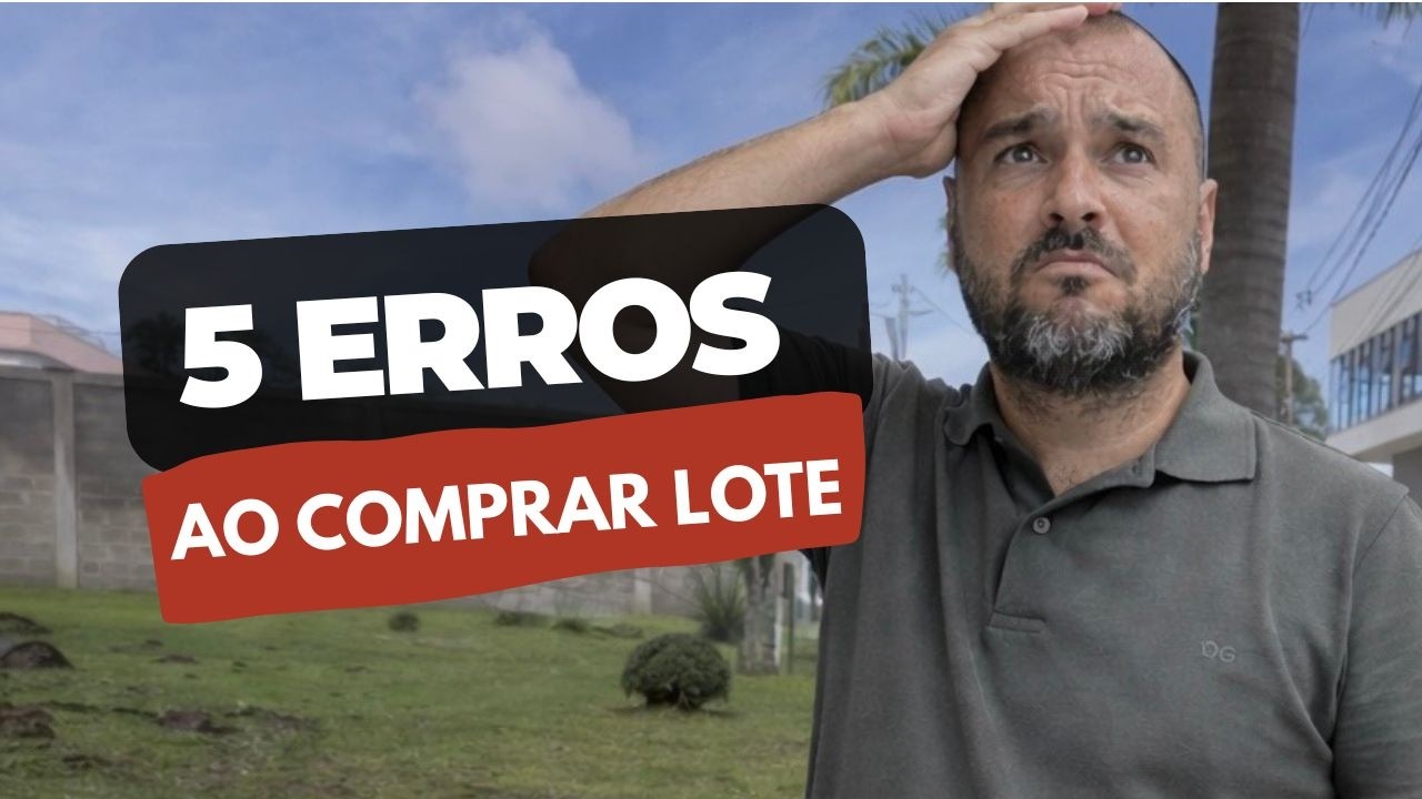 ❌ 5 Erros ao Comprar um Lote que podem Te Fazer Perder Muito Dinheiro