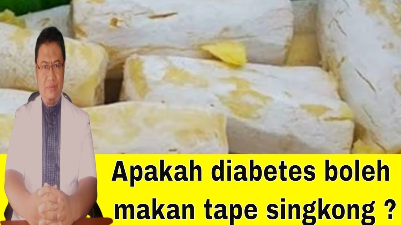 Apakah penderita diabetes boleh makan tape singkong ?