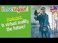 ENGLISH PODCAST Is Virtual Reality The Future I Love English World 349 May 2022 ENGLISH PODCAST Is Virtual Reality The Future I Love English World 349 May 2022