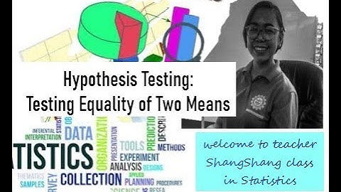 Hypothesis Testing: Testing Equality of Two Means