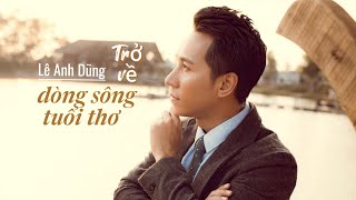 Trở Về Dòng Sông Tuổi Thơ - Lê Anh Dũng [Official Audio]