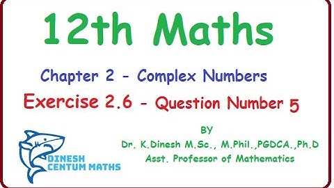 12th Maths | Chapter 2 -Complex Numbers | Exercise 2.6 -Question Number 5