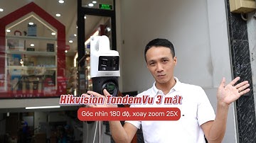 Khám phá Camera Hikvision TandemVu 3 mắt góc nhìn 180 độ xoay Zoom 25X khắc tinh của giám sát