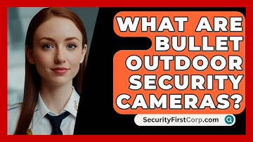 What Are Bullet Outdoor Security Cameras? - SecurityFirstCorp.com
