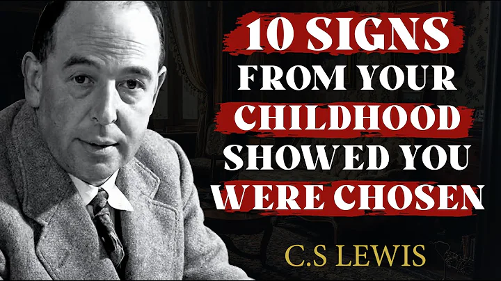 10 Clear Signs from Your Childhood Showed You Were Chosen | C.S Lewis 2025