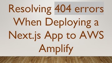 Resolving 404 errors When Deploying a Next.js App to AWS Amplify