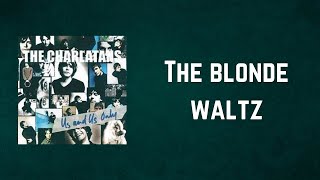 THE CHARLATANS - The blonde waltz (Lyrics)