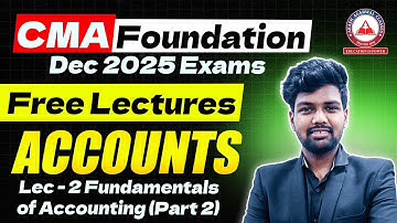 CMA Foundation Dec 2025 | Accounts Free Lectures | Lec 02 Fundamentals of Accounts (Part 2)