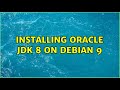 Installing Oracle JDK 8 on Debian 9 (3 Solutions!!)