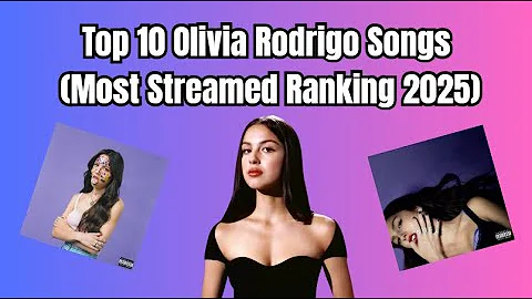 Top 10 Olivia Rodrigo Songs (Most Streamed Ranking 2025)