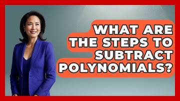What Are The Steps To Subtract Polynomials? - Your Algebra Coach