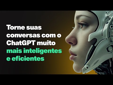 Torne Suas Conversas com o ChatGPT Muito Mais Inteligentes e Eficientes