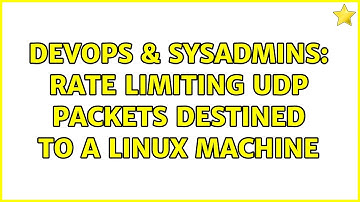 DevOps & SysAdmins: Rate limiting udp packets destined to a linux machine