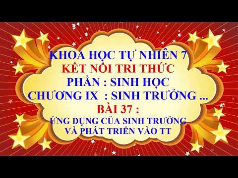 Khoa học tự nhiên 7 - Kết nối tri thức - Chương 9 - Bài 37 - Ứng dụng của sinh trưởng và phát triển - youtube