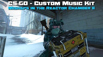 CS:GO - Custom Music Kit - Chris Jensen - Mishaps in the Reactor Chamber II