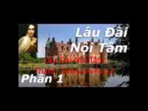 Video Lâu Đài Nội Tâm - Thánh Têrêsa Avila p2 - youtube