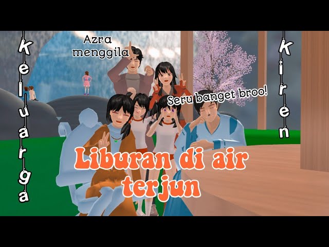 LIBURAN DI AIR TERJUN||KELUARGA KIREN||DRAMA SAKURA SCHOOL SIMULATOR class=