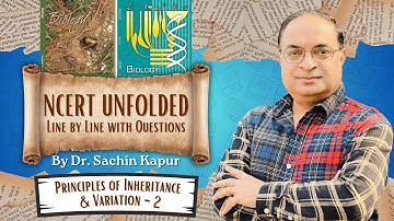 NCERT UNFOLDED Line by Line with Questions | Principles of Inheritance & Variation - 2 | Dr. Sachin