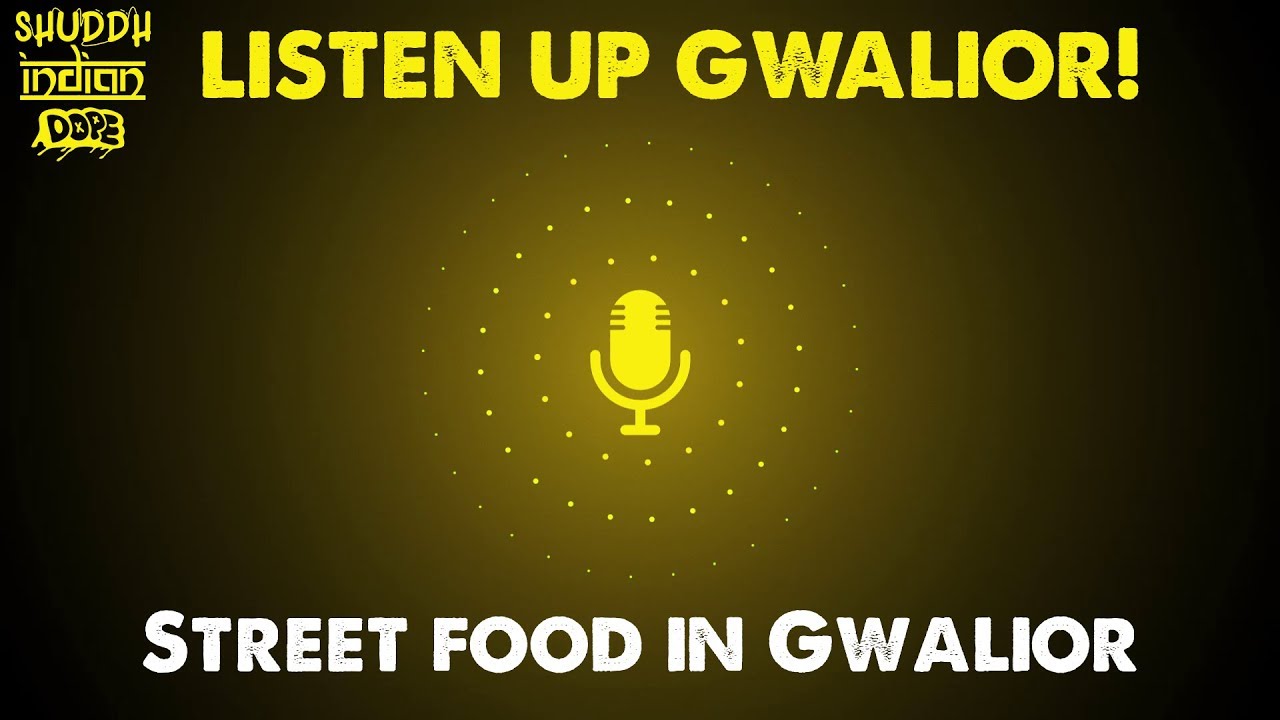 Listen Up Gwalior! EP 1: STREET FOOD IN GWALIOR