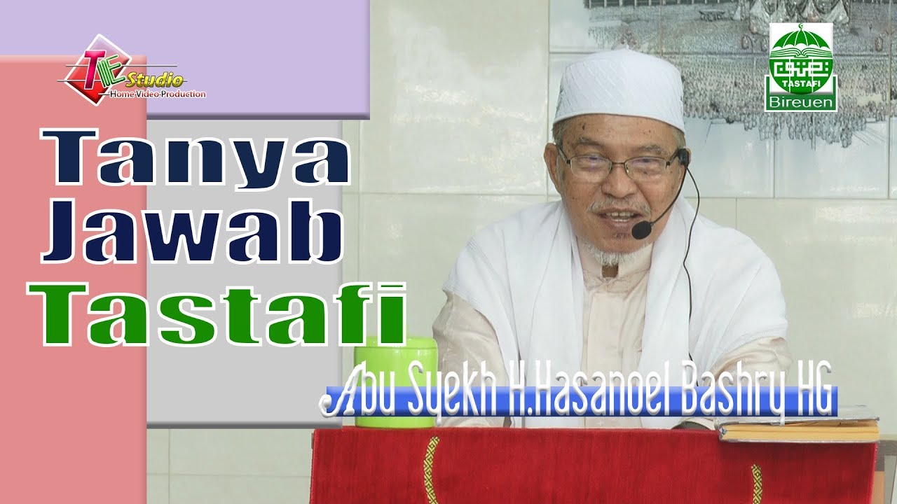 Tanya jawab Tastafi I  Abu Syekh H.Hasanoel Bashry HG I Tastafi Bireuen