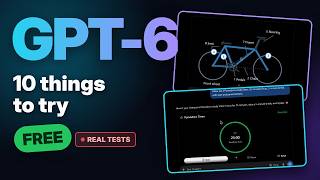 GPT-6 Is Free: 10 Things You Should Try (Real Tests)
