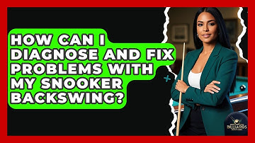 How Can I Diagnose And Fix Problems With My Snooker Backswing? - Billiards Hustlers