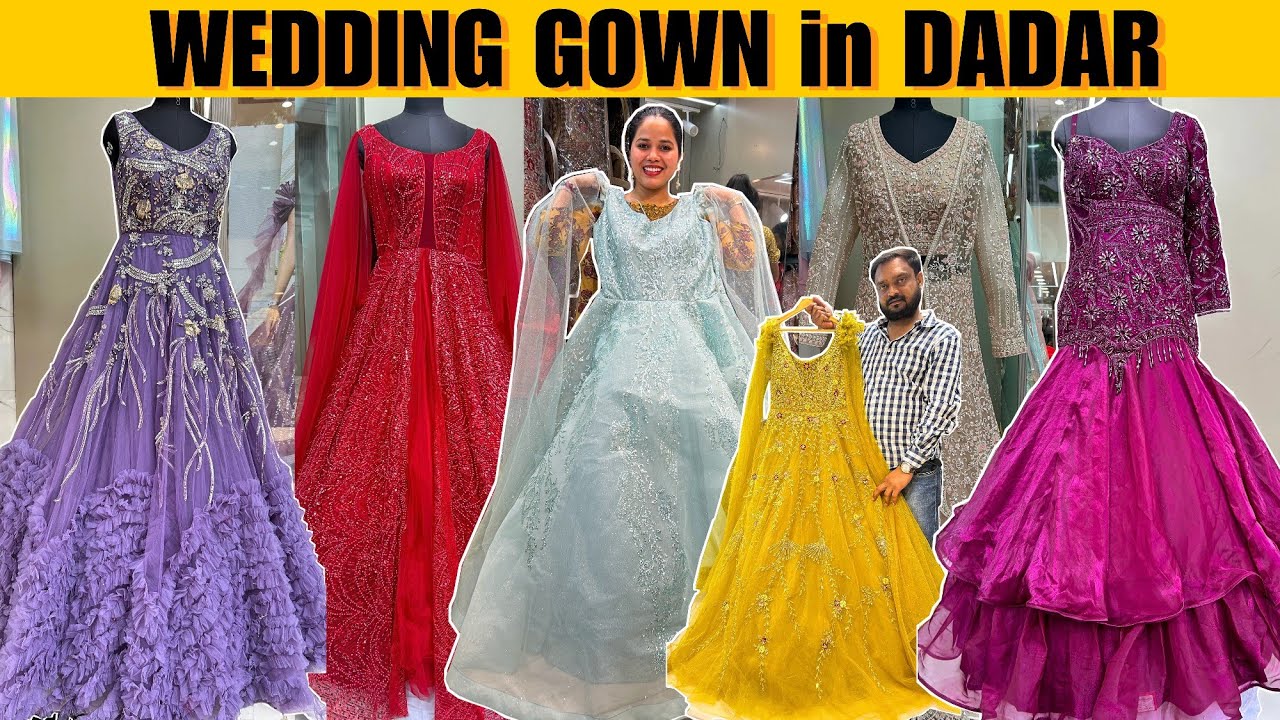दादर मार्केट मुंबई- WEDDING GOWN in DADAR | Party Wear Gown | Ball Gown | Cheapest Market in Mumbai