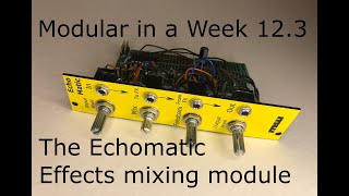 Echomatic - an effects mixing strip - Modular in a Week 12.3
