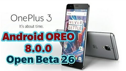 Android Oreo Open Beta 26 for Oxygen OS on Oneplus 3