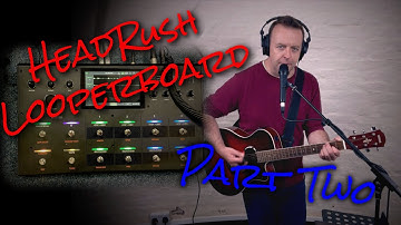 Headrush Looperboard - Deel twee - Live met een akoestische gitaar, tips en meer.