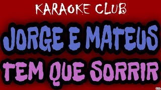 JORGE E MATEUS - TEM QUE SORRIR ( KARAOKÊ )