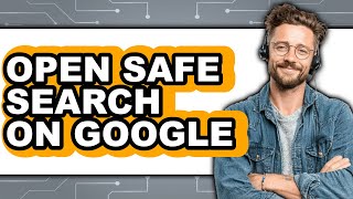 How to Open Safe Search on Google - Easy Guide