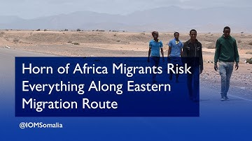 Horn of Africa Migrants Risk Everything Along Eastern Migration Route