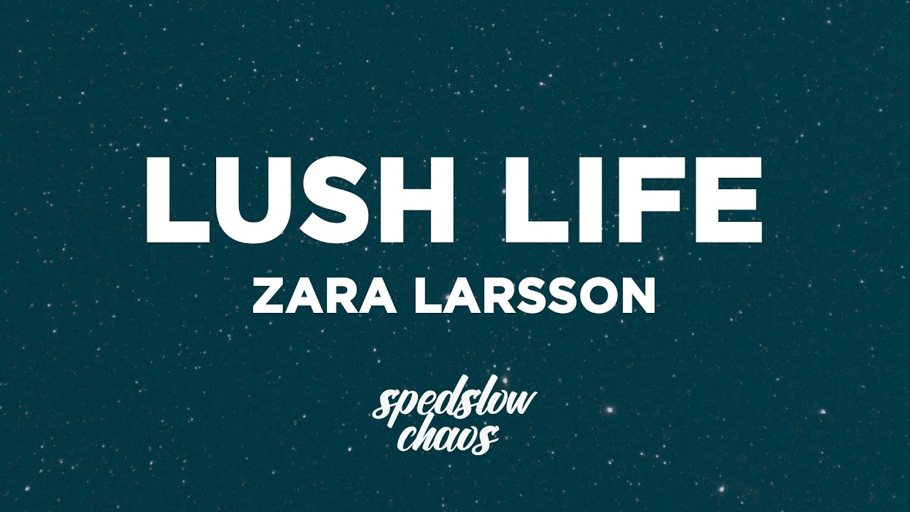 Zara Larsson - Lush Life (Lyrics)