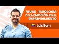 Neurofisiología de la emoción en el emprendimiento - Luis Born