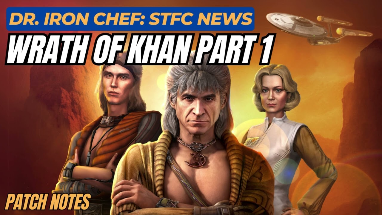 STFC News with Dr. Iron Chef – Patch Notes: Wrath of Khan (Part 1) 🖖