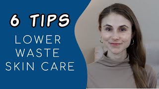 6 TIPS TO LOWER YOUR WASTE FROM SKIN CARE| DR DRAY