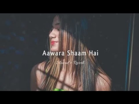 Aawara_Sham_Hai ( Slowed -reverb) || Lo-Fi || Songs | Always Music | #alwaysmusic ❤️♥️