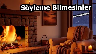 Söyleme Bilmesinler (Yeni Nesil Meyhane) Cover By Kadir Çetin