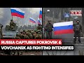 Russia Seizes Pokrovsk & Vovchansk Amid Ukraine Clashes