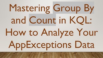 Mastering Group By and Count in KQL: How to Analyze Your AppExceptions Data